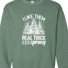 Green I Like Them Real Thick and Sprucy Sweatshirt